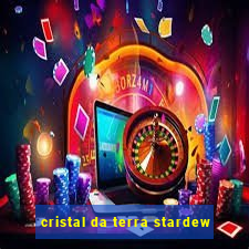 cristal da terra stardew